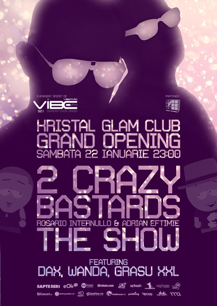 2 crazy bastards - the show - kristal glam club - grand opening - rosario internullo, adrian eftimie, dax, wanda, grasu xxl, amadeea - flyers, posters, design